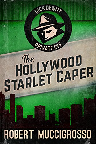 The Hollywood Starlet Caper (Dick DeWitt Mysteries Book 2) by [Robert Muccigrosso]