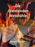  Die brennenden Webstühle: Roman um die Zeit der bürgerlich-demokratischen Revolution