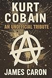Kurt Cobain – An Unofficial...