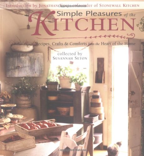 Simple Pleasures of the Kitchen: Recipes, Crafts & Comforts from the Heart of the Home (Simple Pleasures Series)