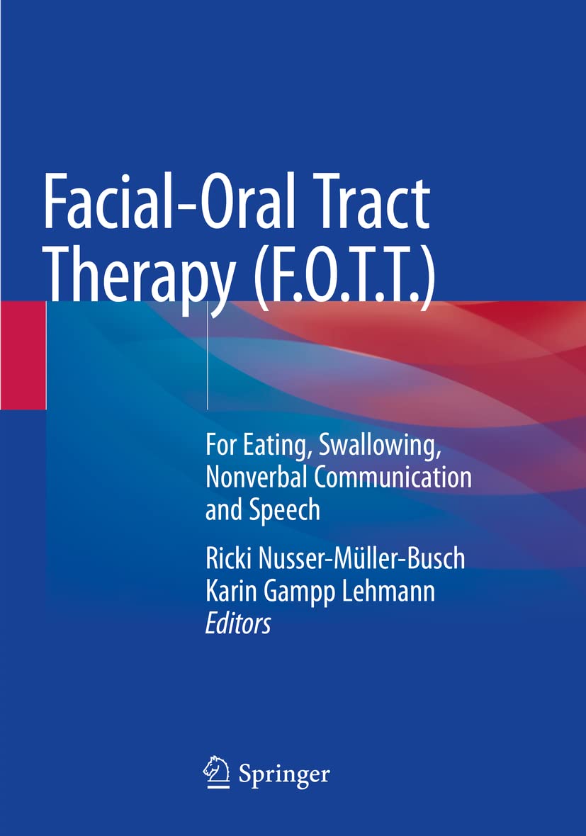 Facial-Oral Tract Therapy (F.O.T.T.): For Eating, Swallowing, Nonverbal Communication and Speech