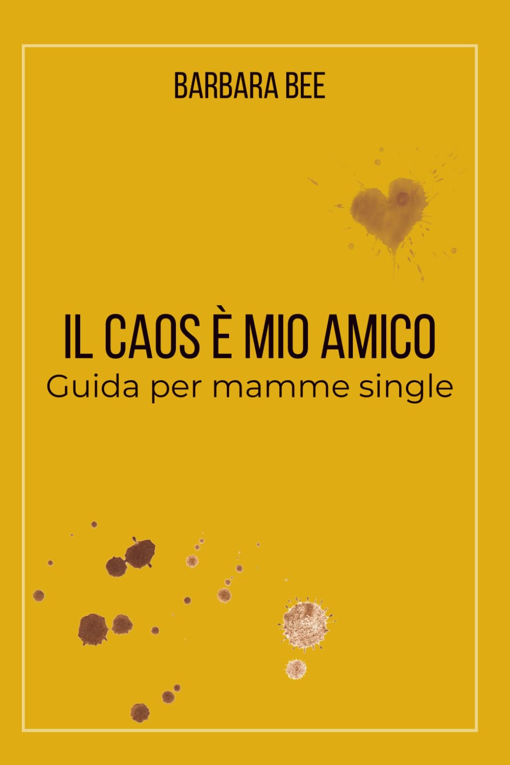 IL CAOS È MIO AMICO - GUIDA PER MAMME SINGLE