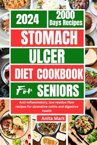 STOMACH ULCER DIET COOKBOOK FOR SENIORS: Anti-inflammatory, low-residue fiber recipes for ulcerative colitis and digestive health
