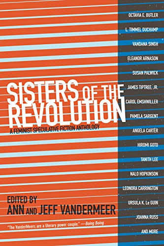 Amazon Com Sisters Of The Revolution A Feminist Speculative Fiction Anthology Ebook Vandermeer Ann Vandermeer Jeff Kindle Store