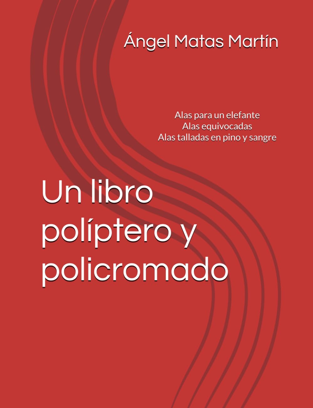 Un libro políptero y policromado: Alas para un elefante - Alas equivocadas - Alas talladas en pino y sangre