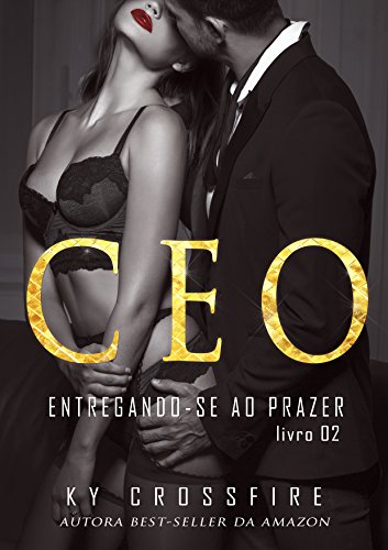 CEO: As Regras do Jogo (Entregando-se ao Prazer Livro 2) por [Ky Crossfire]