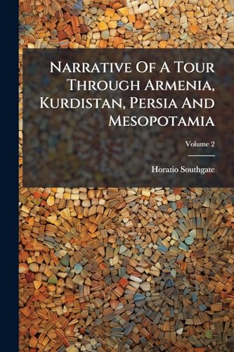 Narrative Of A Tour Through Armenia, Kurdistan, Persia And Mesopotamia: With Observations Upon The Condition Of Mohammedanism And Christianity In Those Countries; Volume 2