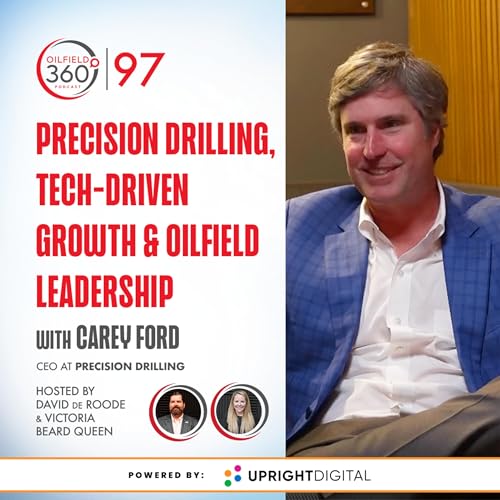 #97. Carey Ford on Precision Drilling, Tech-Driven Growth & Oilfield Leadership