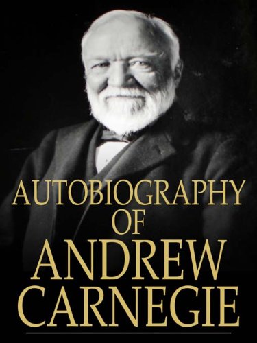 Amazon.com: Autobiography of Andrew Carnegie, by Andrew Carnegie eBook ...