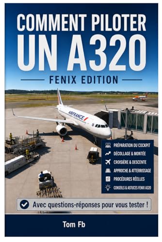 Comment piloter un A320 - Fenix Edition -: Guide...