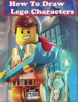 How to Draw Lego Characters: Learn to Draw Lego Super heros, Monsters Fighters & many more 1541145925 Book Cover