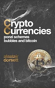 Kindle Store,Kindle eBooks,Business & Money Cryptocurrencies: Ponzi Schemes, Bubbles and Bitcoin (Investing for beginners) Alastair Dorsett