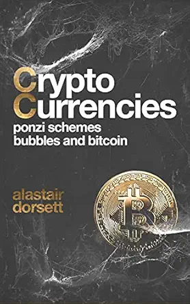 Cryptocurrencies: Ponzi Schemes, Bubbles and Bitcoin: Uncover the...