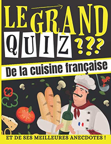Le Grand Quiz de la Cuisine Française: et ses Meilleures Anecdotes ! Quiz pour enfant et adulte dès 7 ans - Questions Réponses - Quiz de culture ... de Noël idéal pour les passionnés de cuisine Broché – Grands caractères, 28 octobre 2020