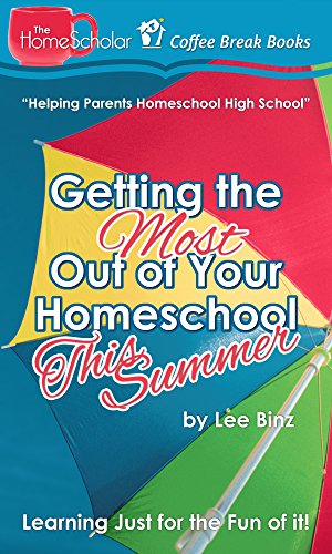 Getting the Most Out of Your Homeschool This Summer: Learning Just for the Fun of it! (The HomeScholar's Coffee Break Book series 7) Getting the Most Out of Your Homeschool This Summer: Learning Just for the Fun of it! (The HomeScholar's Coffee Break Book series 7)