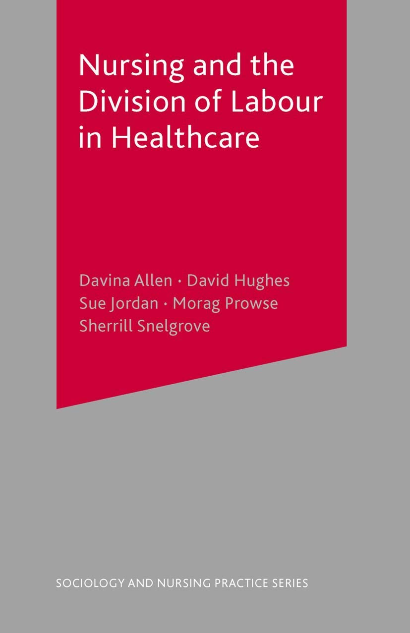 Nursing and the Division of Labour in Healthcare: 5 (Sociology and Nursing Practice)