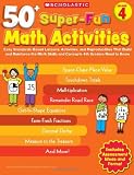 50+ Super-Fun Math Activities: Grade 4: Easy Standards-Based Lessons, Activities, and Reproducibles That Build and Reinforce the Math Skills and Concepts 4th Graders Need to Know