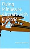 Flying Miniature Aircraft with Electric Power