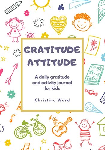Gratitude Attitude: A daily gratitude and activity journal for kids