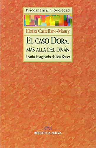 El caso Dora, más allá del diván: Diario imaginario de Ida Bauer: 10 (Psicoanálisis y Sociedad)