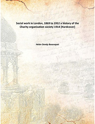 Social work in London, 1869 to 1912 a history of the Charity organisation society 1914 [Hardcover]