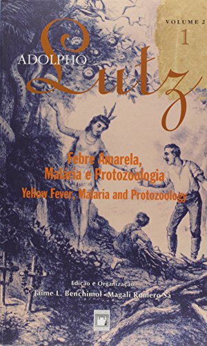 Adolpho Lutz: obra completa - vol. 2, livro 1: Febre amarela, malária e protozoologia: Volume 2