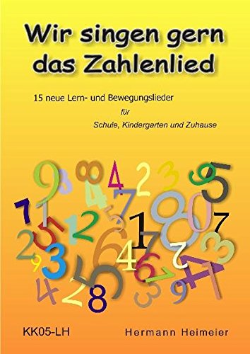 Wir singen gern das Zahlenlied: 15 neue Lern- und Bewegungslieder für Schule, Kindergarten und Zuhause Wir singen gern das Zahlenlied: 15 neue Lern- und Bewegungslieder für Schule, Kindergarten und Zuhause