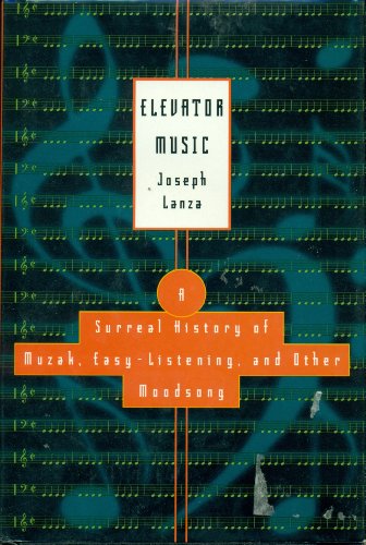 Elevator Music: A Surreal History of Muzak, Easy-Listening, and Other Moodsong; Revised and Expanded Edition