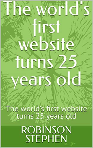 The world's first website turns 25 years old: The world's first website ...