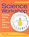Science Workshop: Reading, Writing, and Thinking Like a Scientist, Second Edition