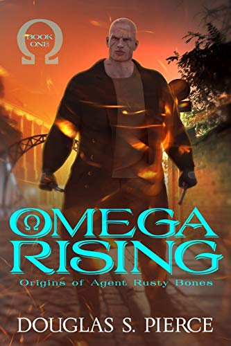 Omega Rising: Origins of Agent Rusty Bones Book One