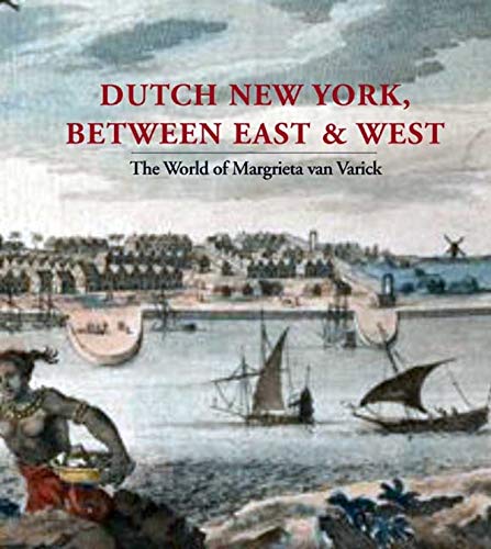 Dutch New York, between East and West: The World of Margrieta van Varick (Bard Graduate Center for Studies in the Decorative Arts(YUP))