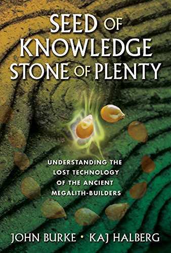 Seed of Knowledge, Stone of Plenty: Understanding the Lost Technology of the Ancient Megalith-Builders Seed of Knowledge, Stone of Plenty: Understanding the Lost Technology of the Ancient Megalith-Builders