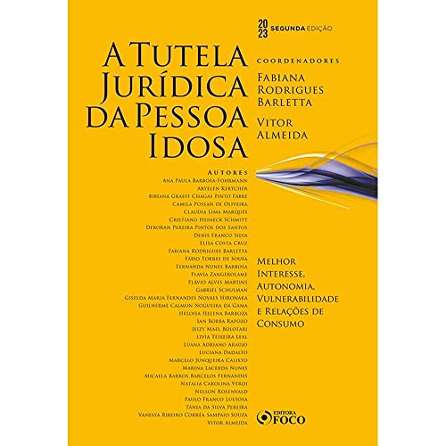 A Tutela Jurídica da Pessoa Idosa - 2ª ED - 2023: Melhor Interesse, Autonomia e Vulnerabilidade e Relações de Consumo