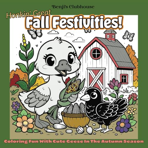 Honkin' Great Fall Festivities - Cozy Coloring Book Featuring Cute Geese Engaging In Autumn Activities: Adorable Color Pages For