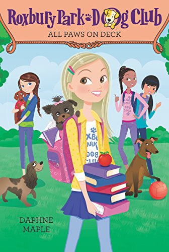 Roxbury Park Dog Club #4: All Paws on Deck: A Heartwarming Story About Girls Facing School Challenges with Dogs and Friends for Kids (Ages 8-12)