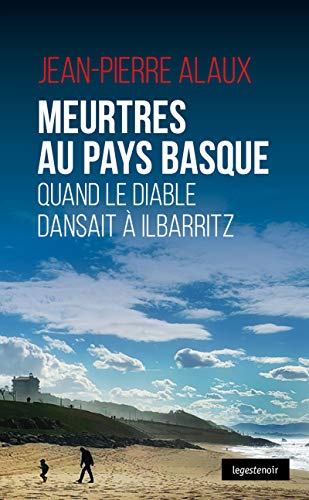 Télécharger Meurtres au Pays basque: Quand le diable dansait à Ilbaritz (Le Geste noir t. 129) Gratuit