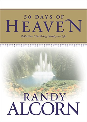 50 Days of Heaven: Reflections That Bring Eternity to Light: Reflections That Bring Eternity to Light (A Devotional Based on the Award-Winning Full-Length Book Heaven)