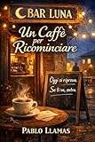 Un Caffè per Ricominciare: Una storia di rinascita, coraggio e piccoli inizi