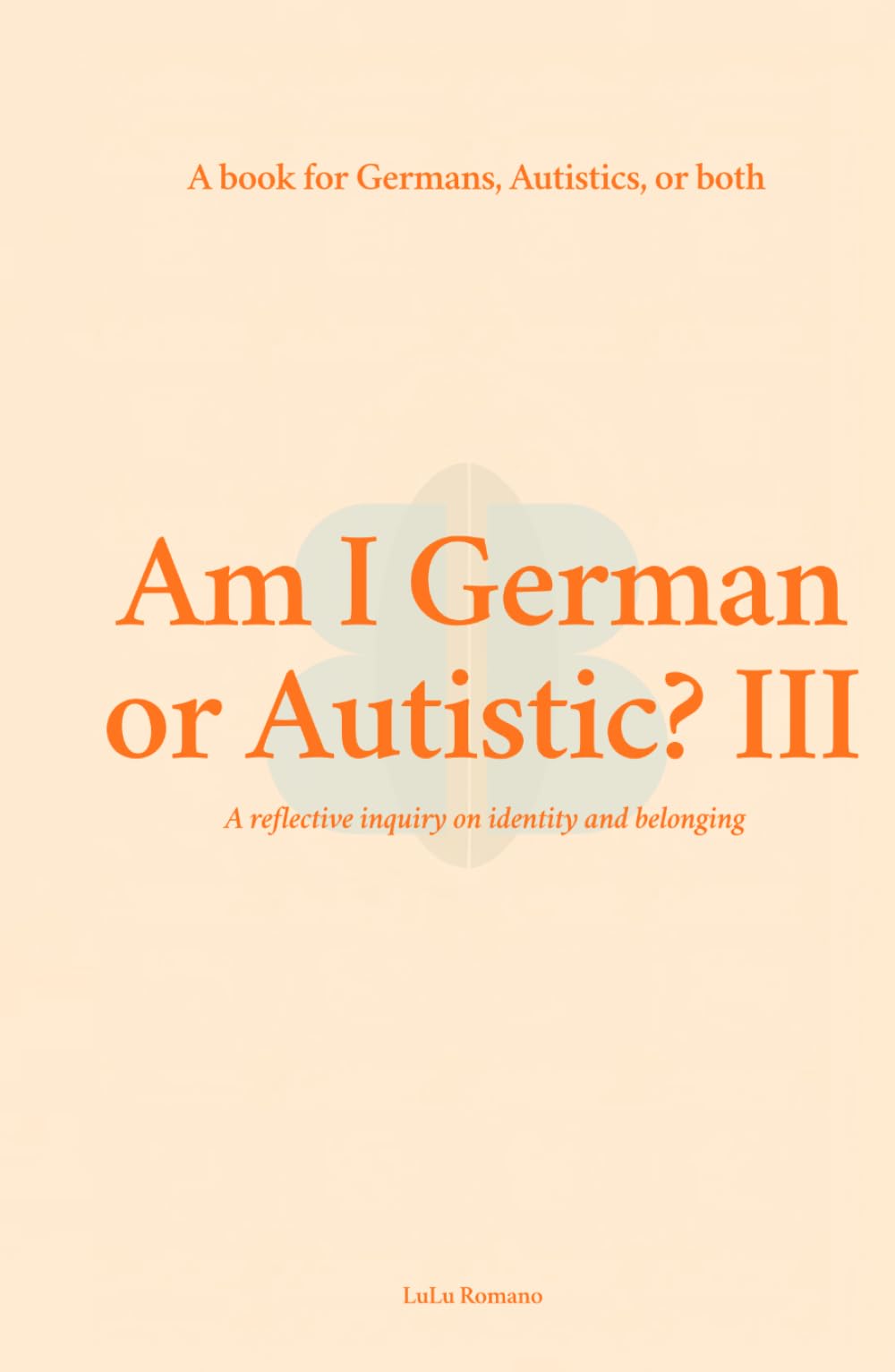 Am I German or Autistic? III: A Book for Germans, Autistics, or Both (Autism)