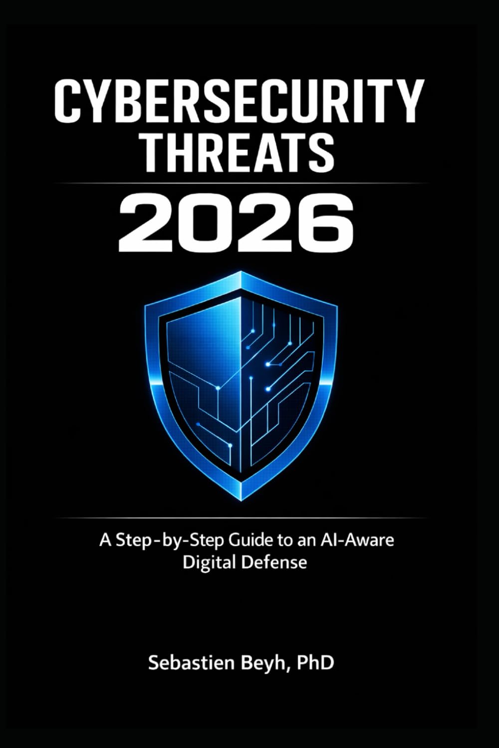 Cybersecurity Threats 2026: A Step-by-Step Guide to an AI-Aware Digital Defense