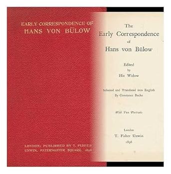 The Early Correspondence of Hans Von Bulow, Edited by His Widow; Selected and Translated Into English by Constance Bache
