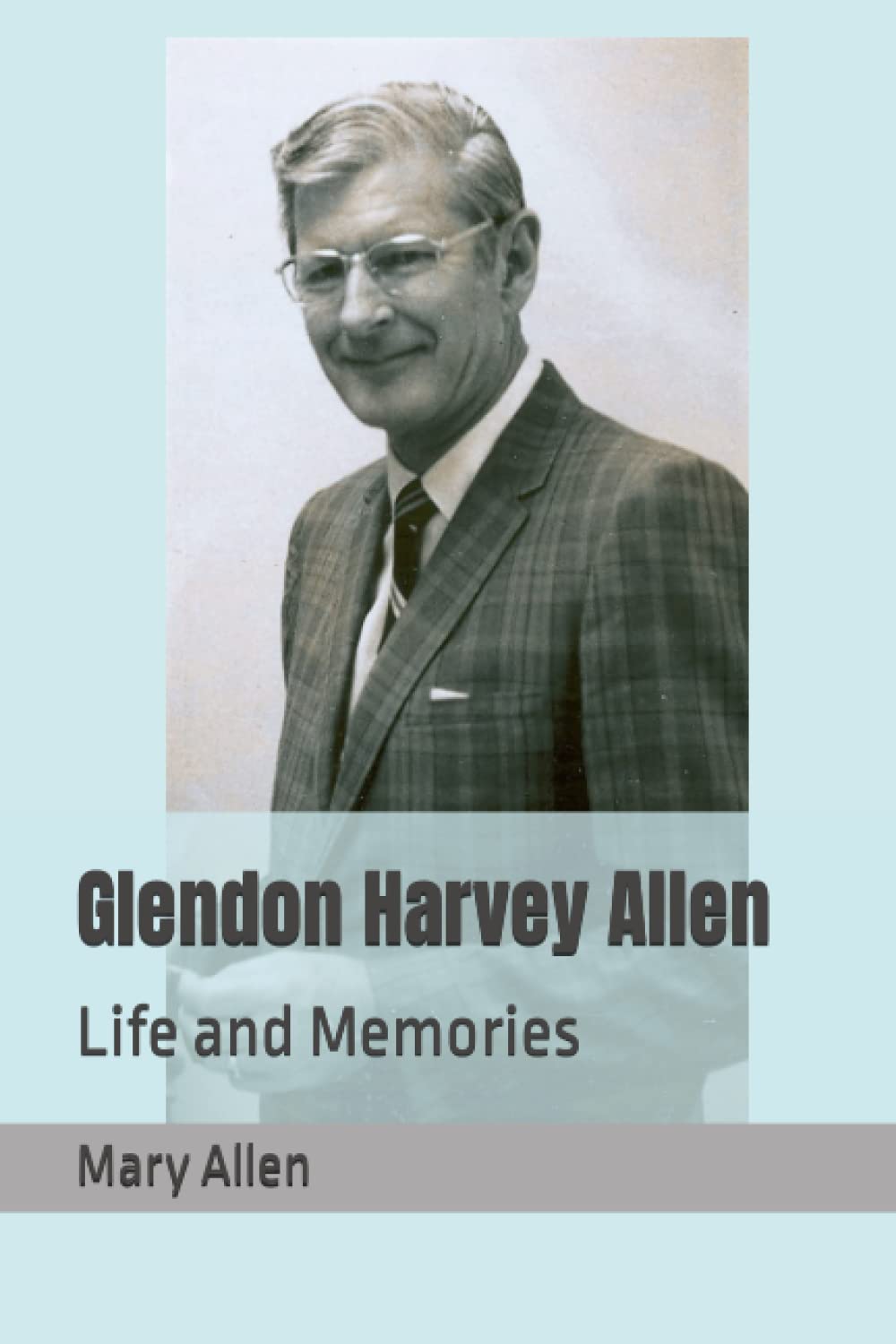 Glendon Harvey Allen: Life and Memories