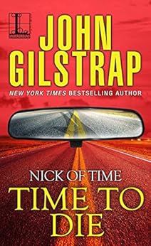 Time to Die: Part Four (Nick of Time Book 4) by [John Gilstrap]