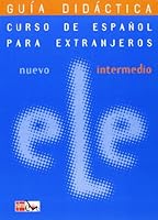 Nuevo Ele Intermedio/ New Ele Intermediate: Guia Didactica/ Didactic Guide (Curso De Espanol Para Extranjeros/ Spanish For Foreigners) (Spanish Edition) 8434888394 Book Cover