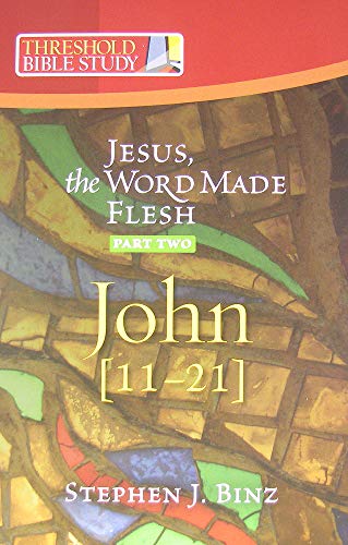 Threshold Bible Study: Jesus the Word Made Flesh-Part Two: John 11-21