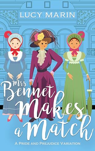 Mrs Bennet Makes a Match: A Pride and Prejudice Variation (Family Matters Series)