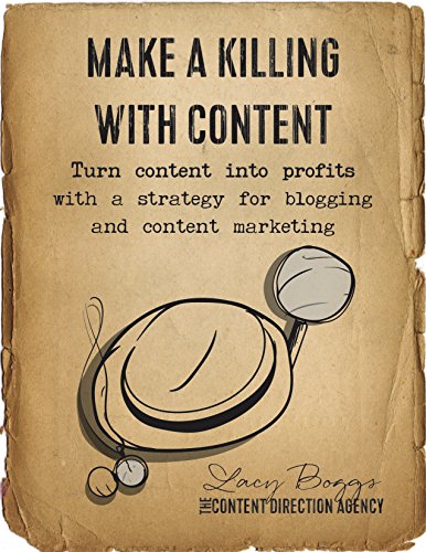 Télécharger Make a Killing With Content: Turn content into profits with a strategy for blogging and content mark livre En ligne