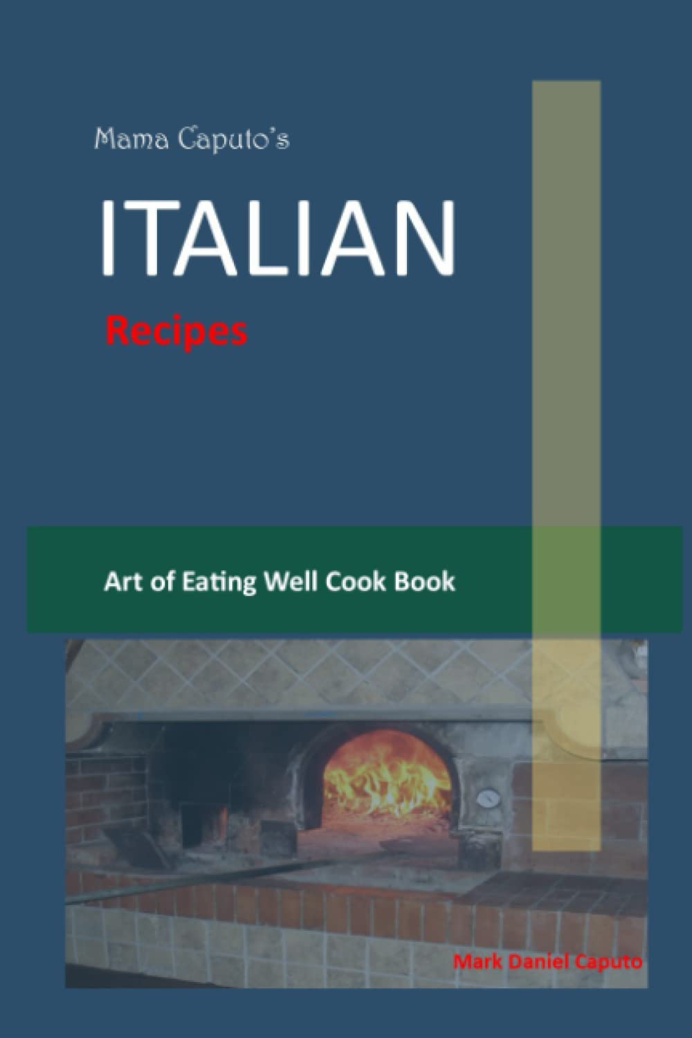 Mama Caputo's Italian Recipes: Art of Eating Well Cook Book