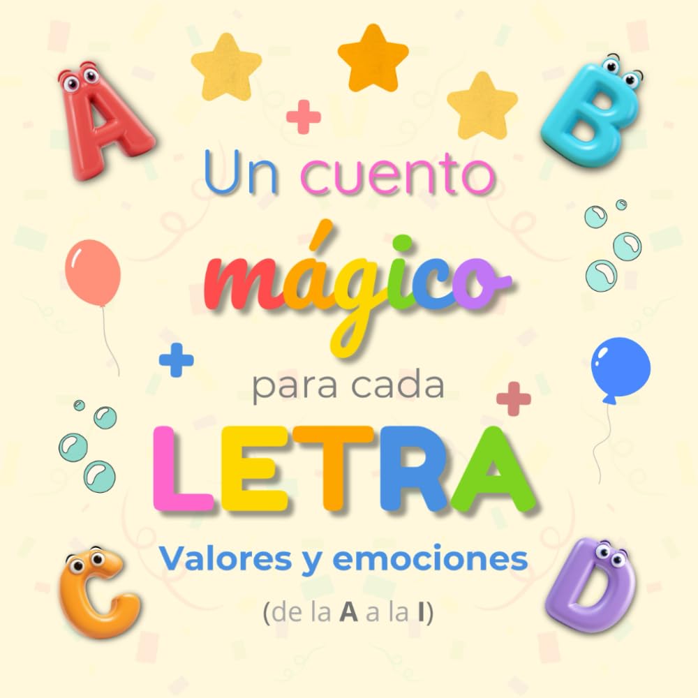 Un Cuento Mágico Para Cada Letra: Valores y Emociones (Primera parte, de la A a la I) (Aprende el abecedario con cuentos mágicos)